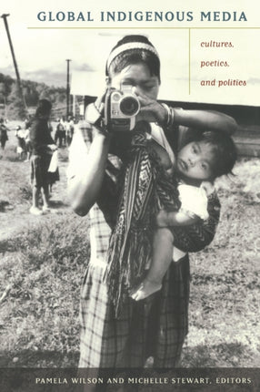 Global Indigenous Media: Cultures, Poetics, and Politics