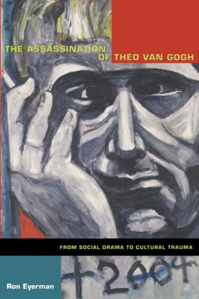 The Assassination of Theo van Gogh: From Social Drama to Cultural Trauma