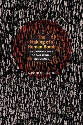 The Making of a Human Bomb: An Ethnography of Palestinian Resistance