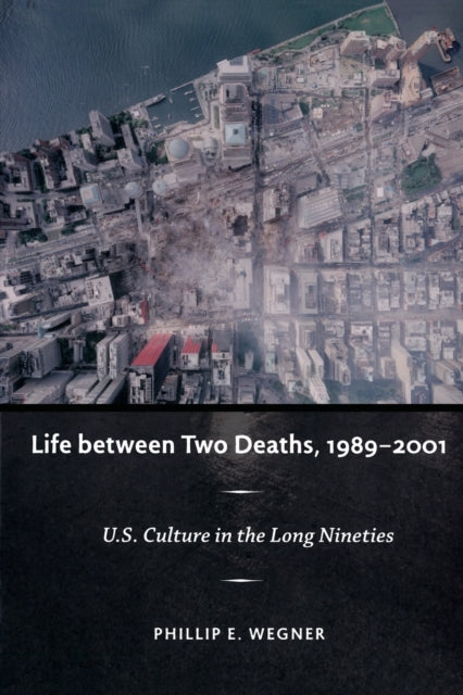 Life between Two Deaths, 1989-2001: U.S. Culture in the Long Nineties