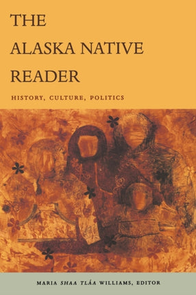 The Alaska Native Reader: History, Culture, Politics