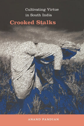 Crooked Stalks: Cultivating Virtue in South India