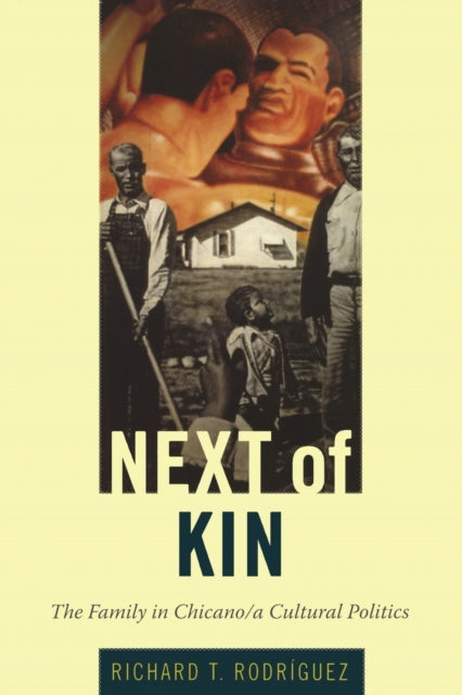 Next of Kin: The Family in Chicano/a Cultural Politics