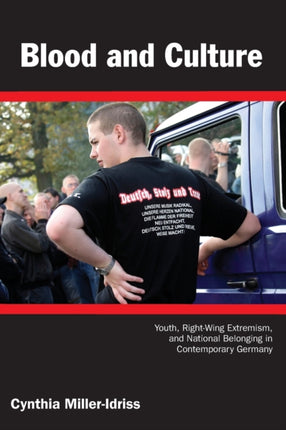 Blood and Culture: Youth, Right-Wing Extremism, and National Belonging in Contemporary Germany