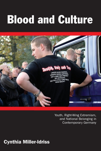 Blood and Culture: Youth, Right-Wing Extremism, and National Belonging in Contemporary Germany