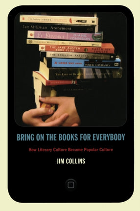 Bring on the Books for Everybody: How Literary Culture Became Popular Culture