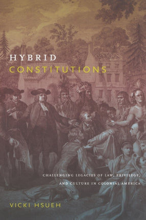 Hybrid Constitutions: Challenging Legacies of Law, Privilege, and Culture in Colonial America