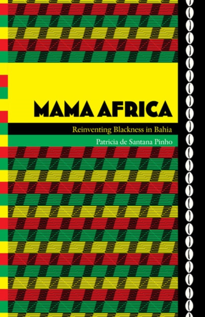 Mama Africa: Reinventing Blackness in Bahia