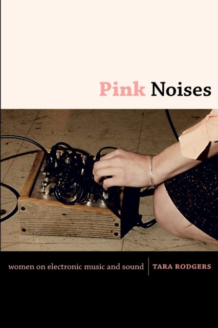 Pink Noises: Women on Electronic Music and Sound