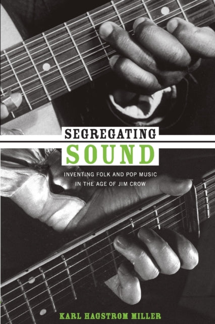 Segregating Sound: Inventing Folk and Pop Music in the Age of Jim Crow