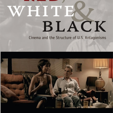 Red, White & Black: Cinema and the Structure of U.S. Antagonisms