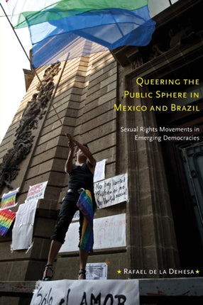 Queering the Public Sphere in Mexico and Brazil: Sexual Rights Movements in Emerging Democracies