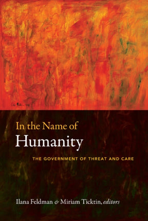 In the Name of Humanity: The Government of Threat and Care