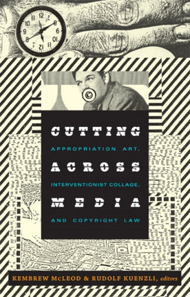 Cutting Across Media: Appropriation Art, Interventionist Collage, and Copyright Law