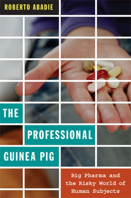 The Professional Guinea Pig: Big Pharma and the Risky World of Human Subjects