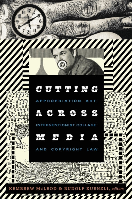 Cutting Across Media: Appropriation Art, Interventionist Collage, and Copyright Law