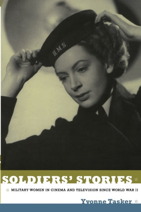 Soldiers' Stories: Military Women in Cinema and Television since World War II