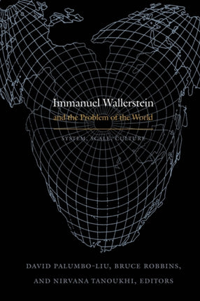 Immanuel Wallerstein and the Problem of the World: System, Scale, Culture