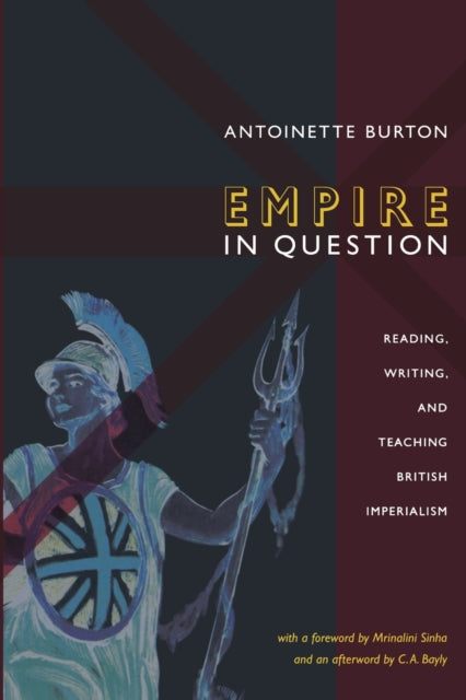 Empire in Question: Reading, Writing, and Teaching British Imperialism