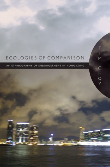 Ecologies of Comparison: An Ethnography of Endangerment in Hong Kong