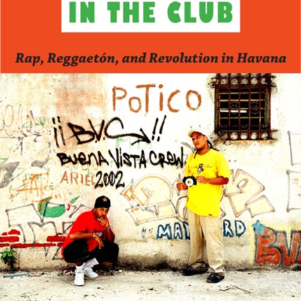 Buena Vista in the Club: Rap, Reggaetón, and Revolution in Havana