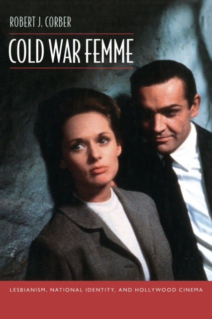 Cold War Femme: Lesbianism, National Identity, and Hollywood Cinema