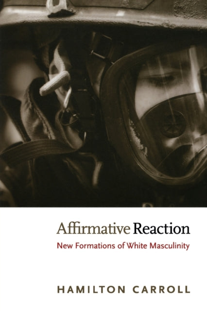 Affirmative Reaction: New Formations of White Masculinity