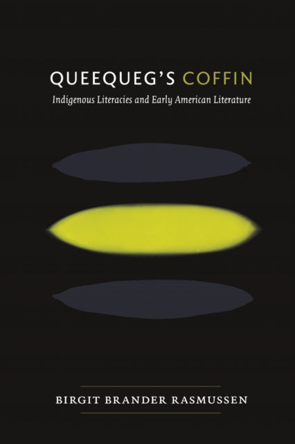 Queequeg's Coffin: Indigenous Literacies and Early American Literature