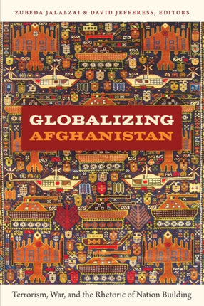 Globalizing Afghanistan: Terrorism, War, and the Rhetoric of Nation Building