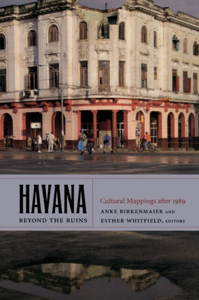 Havana beyond the Ruins: Cultural Mappings after 1989