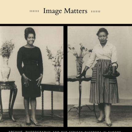 Image Matters: Archive, Photography, and the African Diaspora in Europe