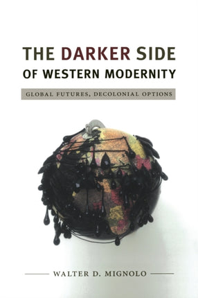 The Darker Side of Western Modernity: Global Futures, Decolonial Options