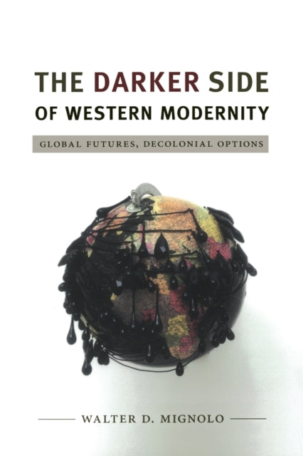 The Darker Side of Western Modernity: Global Futures, Decolonial Options