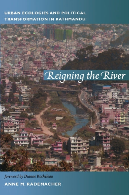 Reigning the River: Urban Ecologies and Political Transformation in Kathmandu