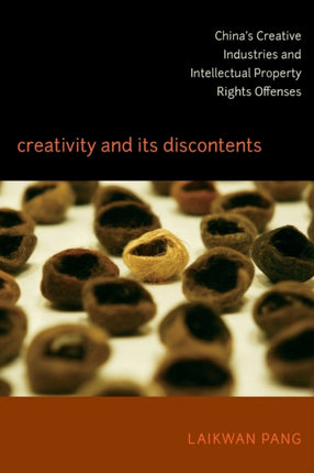 Creativity and Its Discontents: China's Creative Industries and Intellectual Property Rights Offenses