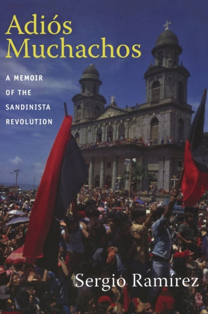 Adiós Muchachos: A Memoir of the Sandinista Revolution