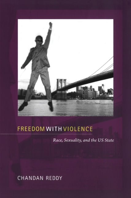 Freedom with Violence: Race, Sexuality, and the US State