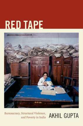 Red Tape: Bureaucracy, Structural Violence, and Poverty in India