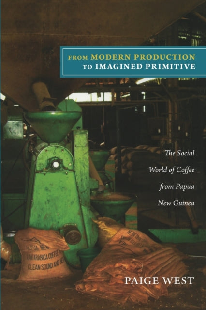 From Modern Production to Imagined Primitive: The Social World of Coffee from Papua New Guinea