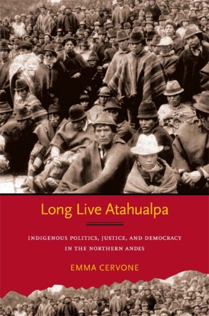 Long Live Atahualpa: Indigenous Politics, Justice, and Democracy in the Northern Andes