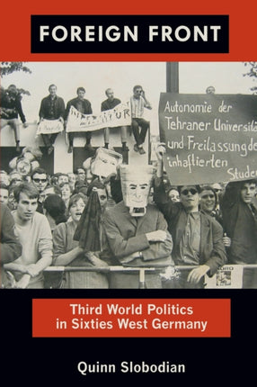 Foreign Front: Third World Politics in Sixties West Germany