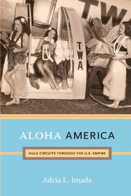 Aloha America: Hula Circuits through the U.S. Empire