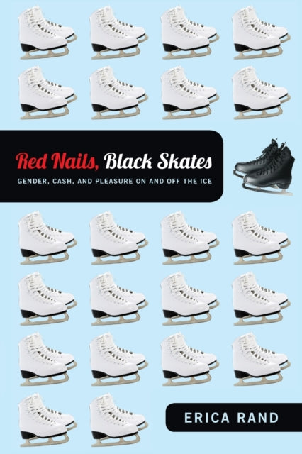 Red Nails, Black Skates: Gender, Cash, and Pleasure on and off the Ice