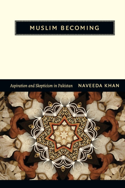 Muslim Becoming: Aspiration and Skepticism in Pakistan