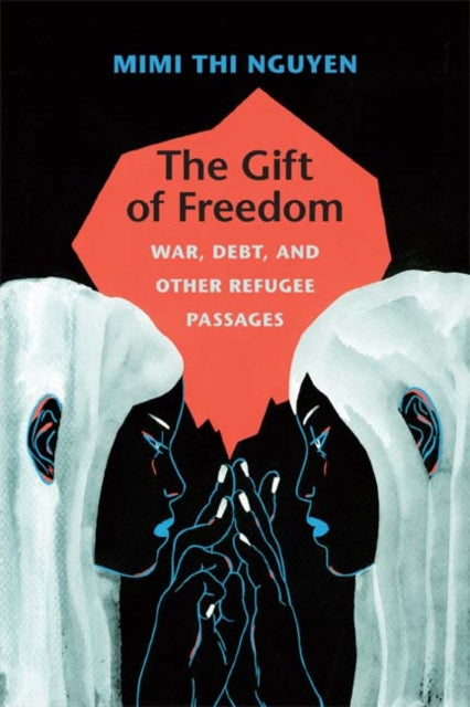 The Gift of Freedom: War, Debt, and Other Refugee Passages