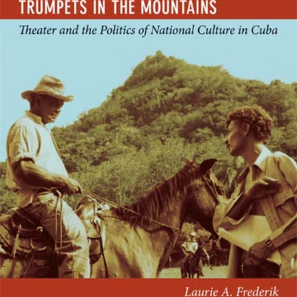 Trumpets in the Mountains: Theater and the Politics of National Culture in Cuba