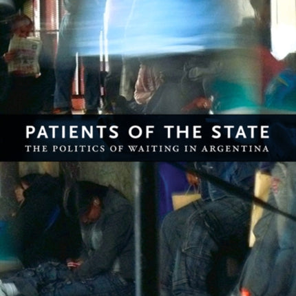 Patients of the State: The Politics of Waiting in Argentina