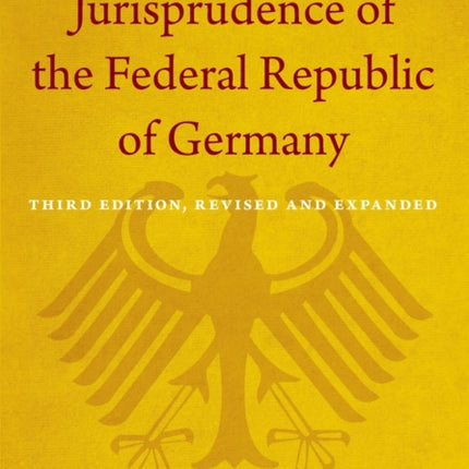 The Constitutional Jurisprudence of the Federal Republic of Germany: Third edition, Revised and Expanded