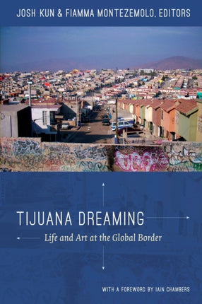 Tijuana Dreaming: Life and Art at the Global Border