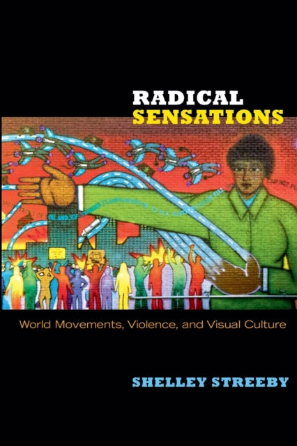 Radical Sensations: World Movements, Violence, and Visual Culture